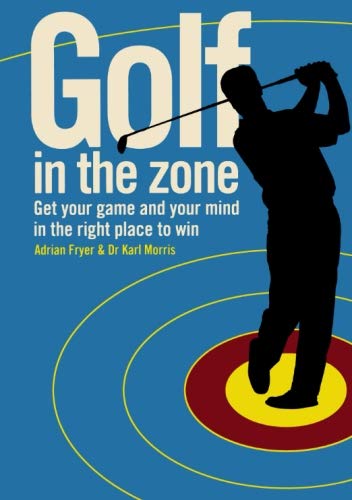 Stock image for Golf In The Zone: Get Your Game and Your Head in the Right Place to Win for sale by WorldofBooks