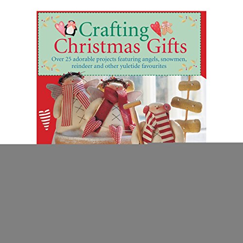 Beispielbild fr Crafting Christmas Gifts: 25 Adorable Projects Featuring Angels, Snowmen, Reindeer and Other Yuletide Favourites zum Verkauf von WorldofBooks