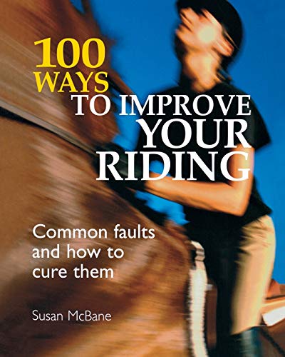 Beispielbild fr 100 Ways to Improve your Riding: Common Faults And How To Cure Them zum Verkauf von AwesomeBooks