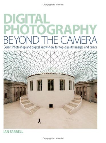Beispielbild fr Digital Photography Beyond the Camera: Expert Photoshop and Digital Know-how for Top-quality Images and Prints zum Verkauf von WorldofBooks