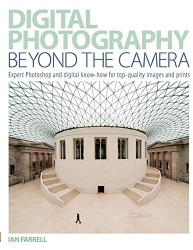 Beispielbild fr Digital Photography Beyond the Camera : Expert Photoshop and Digital Know-How for Top-Quality Images and Prints zum Verkauf von Better World Books
