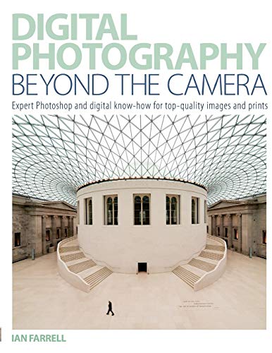 Imagen de archivo de Digital Photography Beyond the Camera : Expert Photoshop and Digital Know-How for Top-Quality Images and Prints a la venta por Better World Books