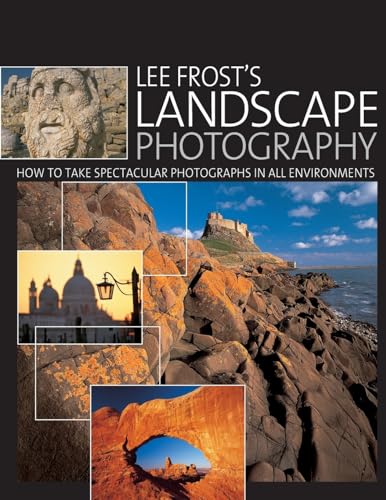 Stock image for Lee Frosts Landscape Photography: How to Take Spectacular Photographs in All Environments for sale by Goodwill Books