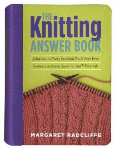 Beispielbild fr The Knitting Answer Book: Solutions to Every Problem You'll Ever Face, Answers to Every Question You'll Ever Ask zum Verkauf von AwesomeBooks