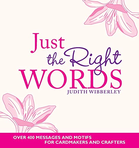 Beispielbild fr Just the Right Words : Over 400 Messages and Motifs for Cardmakers and Crafters zum Verkauf von Better World Books