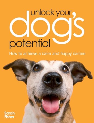 Stock image for Unlock Your Dog's Potential : How to Achieve a Calm and Happy Canine for sale by Better World Books