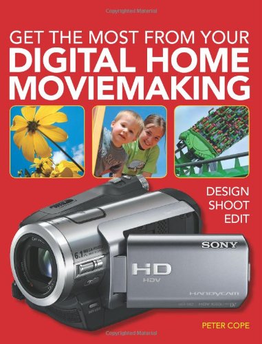 Beispielbild fr Get the Most from Your Digital Home Moviemaking : Design, Shoot, Edit zum Verkauf von Better World Books: West