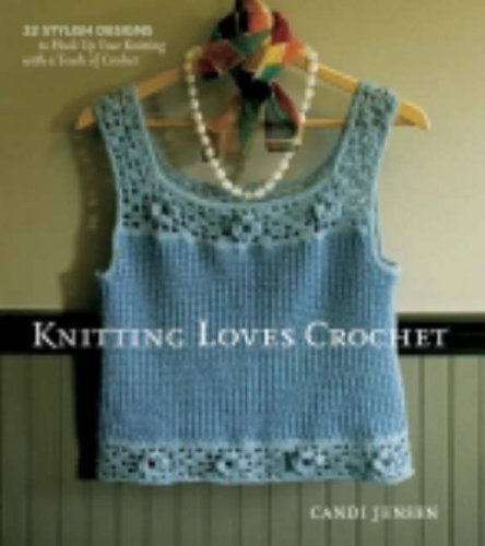 Stock image for Knitting Loves Crochet: 22 Stylish Designs to Hook Up Your Knitting with a Touch of Crochet for sale by WorldofBooks