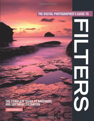 Stock image for The Digital Photographer's Guide to Filters: The Complete Guide to Hardware and Software Filtration for sale by WorldofBooks