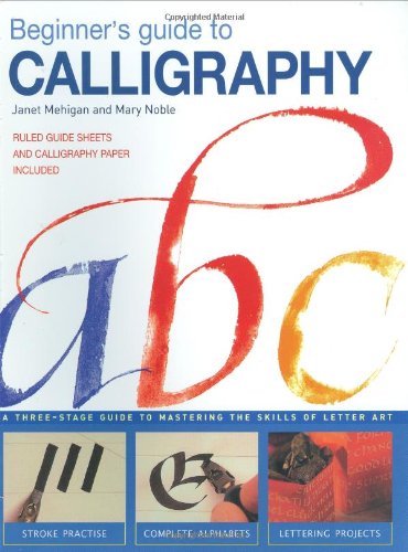 Beispielbild fr Beginner's Guide to Calligraphy: A Three-Stage Guide to Mastering the Skills of Letter Art zum Verkauf von AwesomeBooks