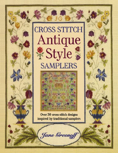 Imagen de archivo de Cross Stitch Antique Style Samplers: Over 30 Cross Stitch Designs Inspired by Traditional Samplers a la venta por Goodwill Books