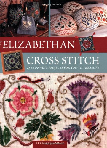 

Elizabethan Cross Stitch: 25 Stunning Projects for You to Treasure