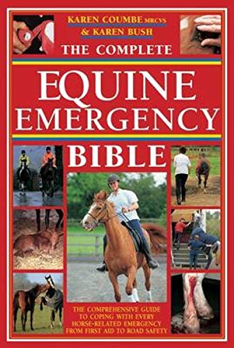 Beispielbild fr The Complete Equine Emergency Bible: The Comprehensive Guide to Coping with Every Horse Related Emergency from First Aid to Road Safety zum Verkauf von Goodwill Southern California