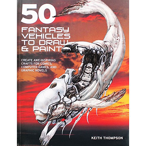 Beispielbild fr 50 Fantasy Vehicles to Draw & Paint: Create Awe-Inspiring Crafts for Comic Books, Computer Games, and Graphic Novels zum Verkauf von WorldofBooks