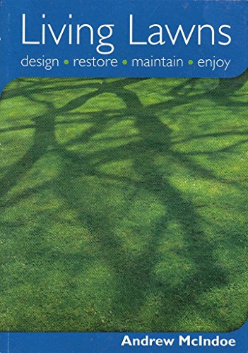 Living Lawns: Design, Restore, Maintain, Enjoy (9780715327036) by Andrew McIndoe