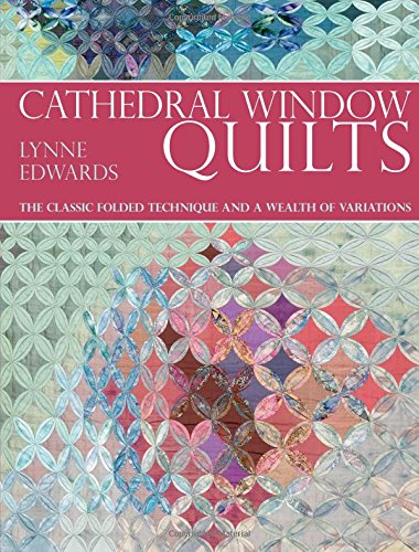 Stock image for Cathedral Window Quilts: The Classic Folded Technique and a Wealth of Variations for sale by WorldofBooks