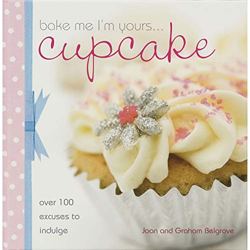 Imagen de archivo de Bake Me I'm Yours. Cupcake: Over 100 Excuses to Indulge a la venta por SecondSale