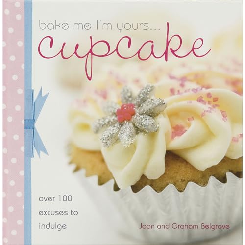 Stock image for Bake Me I'm Yours. Cupcake: Over 100 Excuses to Indulge for sale by SecondSale