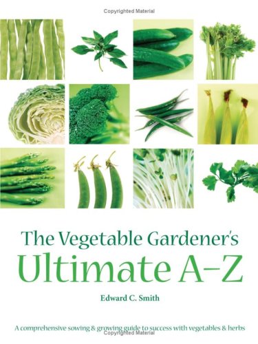 Stock image for The Vegetable Gardener's Ultimate A-Z: A Comprehensive Sowing and Growing Guide to Success with Vegetables and Herbs for sale by WorldofBooks