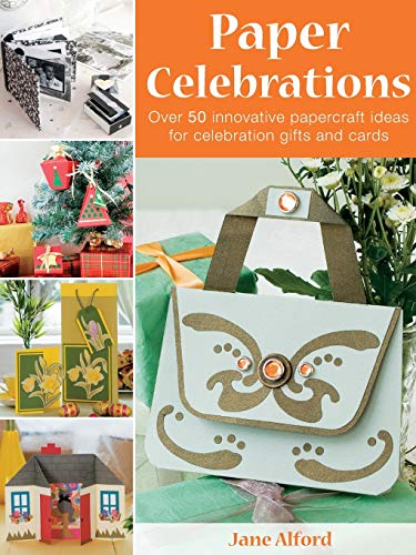 Stock image for Paper Celebrations: Over 50 Innovative Papercraft Ideas for Celebration Gifts and Cards for sale by AwesomeBooks