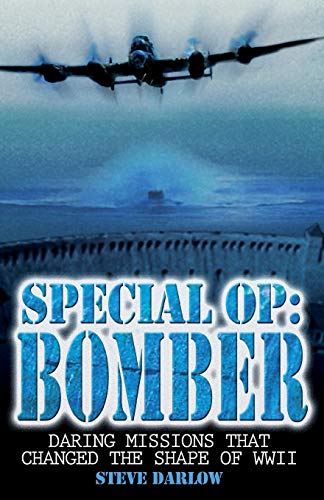 Imagen de archivo de Special Op: Bomber: Daring Missions That Changed the Shape of WWII a la venta por Thomas F. Pesce'