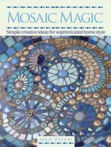 Beispielbild fr Mosaic Magic : Simple Creative Ideas for Sophisticated Home Style zum Verkauf von Better World Books