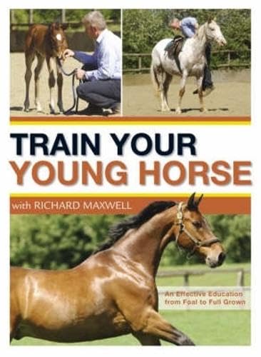 Stock image for Train Your Young Horse with Richard Maxwell for sale by Zoom Books Company