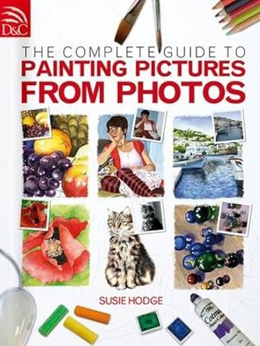 9780715328019: The Complete Guide To Painting Pictures From Photos