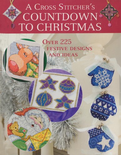 Stock image for A Cross Stitcher's Countdown to Christmas: Over 225 Festive Designs and Ideas for sale by WorldofBooks