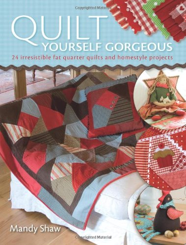 Beispielbild fr Quilt Yourself Gorgeous: 24 Fat Quarter Quilts Each with an Irresitible Homestyle Project zum Verkauf von WorldofBooks