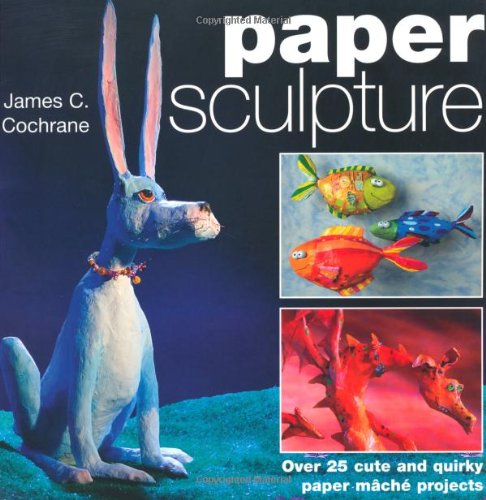 Beispielbild fr Paper Sculpture: Over 25 Cute and Quirky Paper Mache Projects zum Verkauf von WorldofBooks