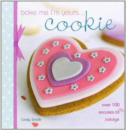 Stock image for Bake Me I'm Yours. Cookie: Over 100 Excuses to Indulge for sale by WorldofBooks