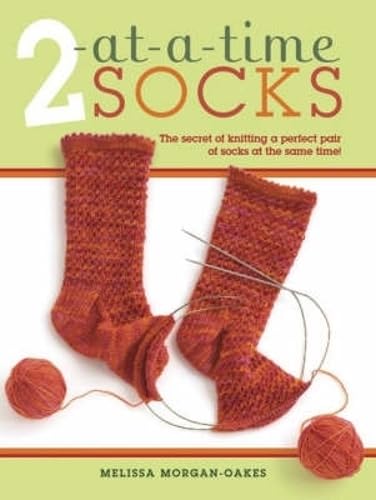 Stock image for 2 at-A-Time Socks: The Secret of Knitting Any Two Socks at Once, on Just One Circular Needle! for sale by WorldofBooks