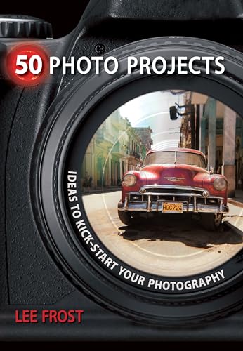 Imagen de archivo de 50 Photo Projects: Ideas to Kick- Start Your Photography a la venta por SecondSale