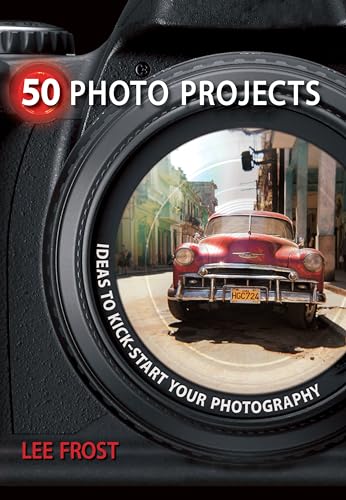 50 Photo Projects: Creative Ideas to Kick-Start Your Photography (9780715329771) by Lee Frost