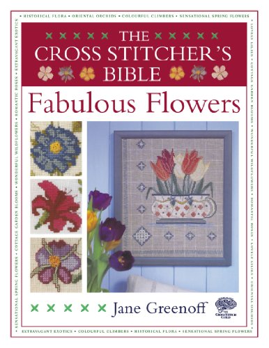 Stock image for The Cross Stitcher's Bible, Fabulous Flowers (Cross Stitchers Bible) for sale by WorldofBooks