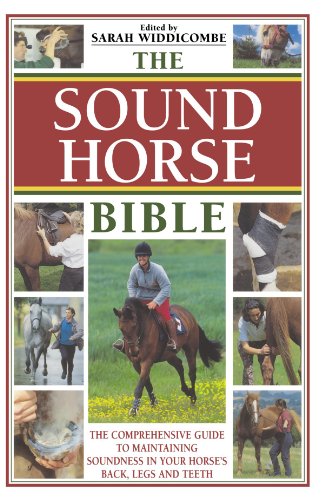 Beispielbild fr The Sound Horse Bible: The Comprehensive Guide to Maintaining Soundness in Your Horse's Back, Legs and Teeth zum Verkauf von WorldofBooks