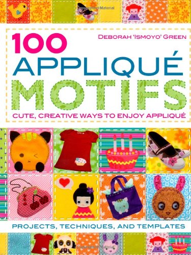Stock image for 100 Appliqu Motifs: Cute, Creative Ways to Enjoy Appliqu : Projects, Techniques and Templates for sale by WorldofBooks