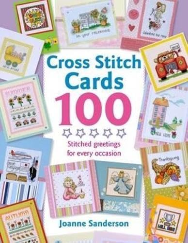 Stock image for Cross Stitch Cards 100: Stitched Greetings for Every Occasion for sale by WorldofBooks