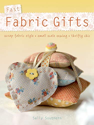 Stock image for Fast Fabric Gifts: Scrap Fabric Style, Small Scale Sewing, Thrifty Chic: 30 Irresistible Fabric Gifts for sale by AwesomeBooks