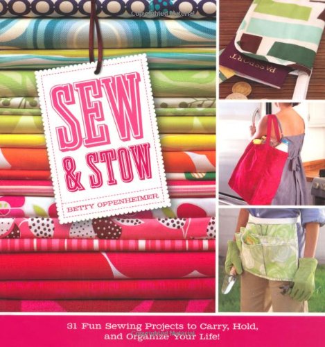 9780715331514: Sew & Stow: 31 Fun Sewing Projects to Carry, Hold, & Organize Your Stuff, Your Home, & Yourself! -- 2008 publication