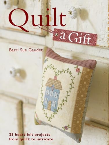 Stock image for Quilt a Gift: 25 Heartfelt Projects from Quick to Heirloom for sale by Wonder Book