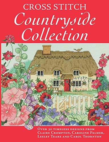 Beispielbild fr Cross Stitch Countryside Collection: 30 Timeless Designs from Claire Crompton, Caroline Palmer, Lesley Teare and Carol Thornton zum Verkauf von Monster Bookshop