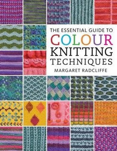 9780715335161: The Essential Guide to Colour Knitting Techniques by Margaret Radcliffe (2009-08-28)