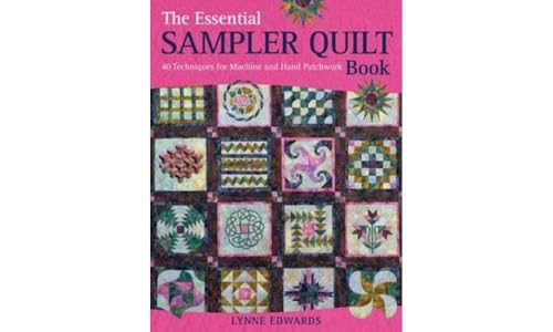 Stock image for The Essential Sampler Quilt Book: 40 Techniques for Machine and Hand Patchwork for sale by Goodwill of Colorado