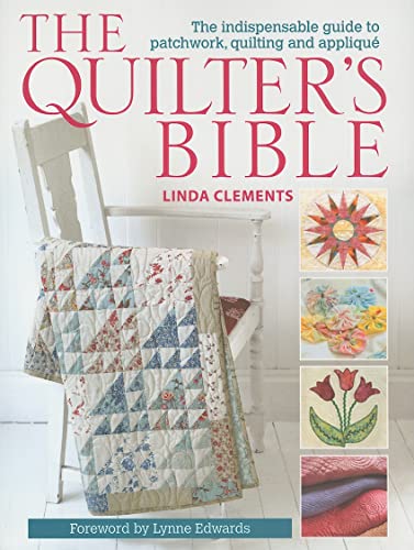 Imagen de archivo de The Quilter's Bible - How to make a quilt and much more: The Indispensable Guide to Patchwork, Quilting and Applique a la venta por WorldofBooks
