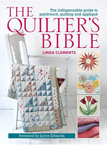 9780715336267: The Quilter's Bible - How to make a quilt and much more: The Indispensable Guide to Patchwork, Quilting and Applique