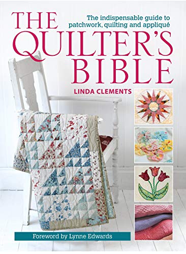 Stock image for The Quilter's Bible - How to make a quilt and much more: The Indispensable Guide to Patchwork, Quilting and Applique for sale by WorldofBooks