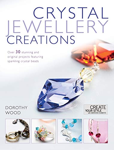 Imagen de archivo de Crystal Jewelry Creations: Over 30 Stunning and Original Projects Featuring Sparkling Crystal Beads a la venta por Wonder Book