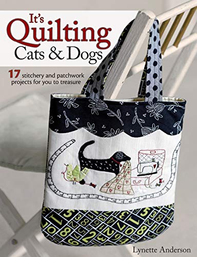 Stock image for It's Quilting Cats and Dogs: 15 Heart-Warming Projects Combining Patchwork, Applique and Stitchery for sale by SecondSale